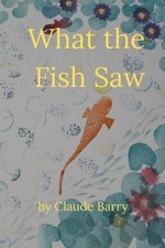 What the Fish Saw - paperback