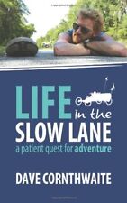 Life in the Slow Lane: A patient quest for adventure By Mr Dave Cornthwaite