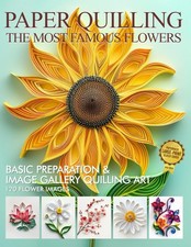 Paper Quilling The Most Famous Flowers Basic Preparation and Image Gallery Qu...
