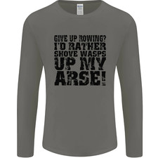 Give up Rowing? Boat Rower Coxman Funny Mens Long Sleeve T-Shirt