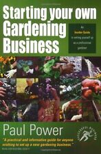 Starting Your Own Gardening Business: An Insider Guide to setting yourself up a
