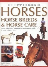 The Complete Book of Horses: Horse Breeds and Horse Care (The Complete Book of)