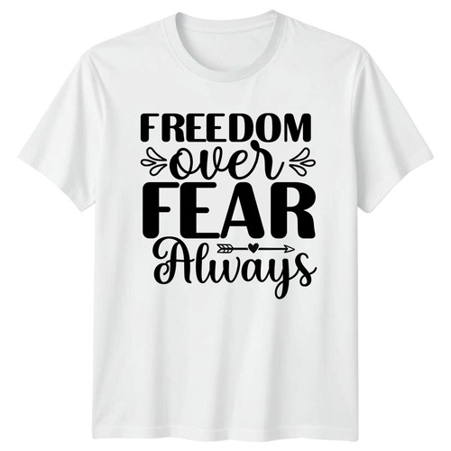Freedom over fear always - freedom,