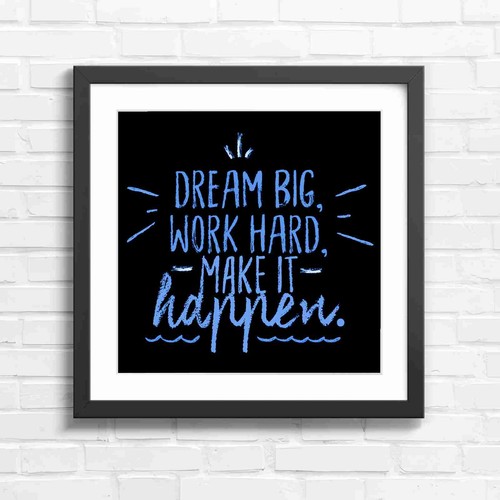 Dream big work hard - big, quote