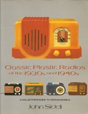 CLASSIC PLASTIC RADIOS OF THE 1930S AND 1940S: A By John Sideli **Excellent**