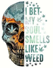 I BET MY SOUL SMELLS LIKE WEED