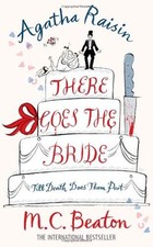 Agatha Raisin: There Goes the Bride By M.C. Beaton