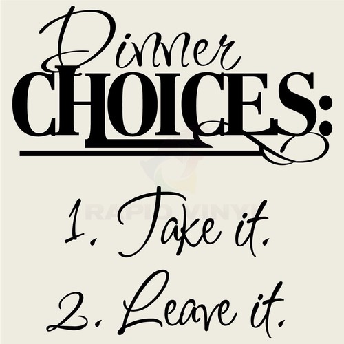 Kitchen dinner choices take - choices,