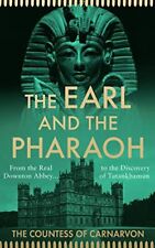 The Earl and the Pharaoh: From the Real Downton Abbey to the Dis