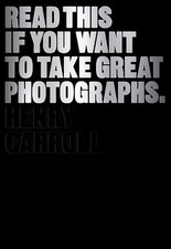 Read This if You Want to Take Great Photographs: (Photograp... by Carroll, Henry