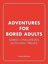 Adventures for Bored Adults: Games. Challenges. Activities. Treats., McGuire, Pa
