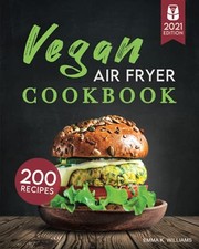Vegan Air Fryer Cookbook: 200 Delicious, Wholesome Recipes to Fr