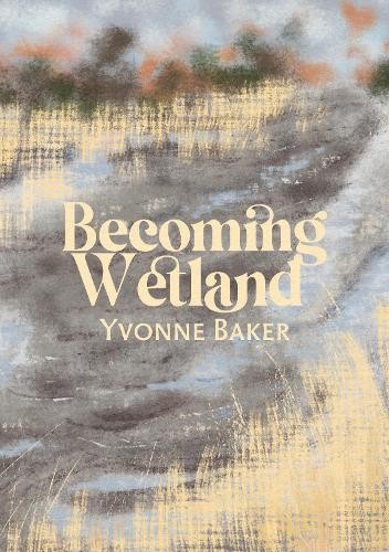 Becoming wetland yvonne - becoming, by