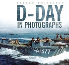 D-Day in Photographs by Andrew
