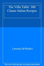 The Villa Table: 300 Classic Italian Recipes,Lorenza De'Medici- 