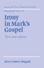 Irony in Mark's Gospel: Text and Subtext by Jerry Camery-Hoggatt (English) Hardc