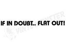If You In Doubt Flat Out