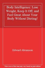 Body Intelligence: Lose Weight, Keep It Off, and Feel Great About Your Body Wit