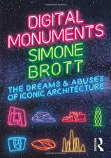 Digital Monuments: The Dreams and Abuses of Iconic Architecture - Brott, Simone