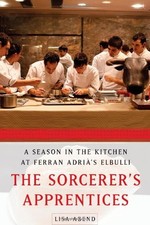 The Sorcerer's Apprentices: A Season in the Kitchen at Ferran Adria's Elbulli B