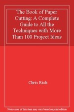 The Book of Paper Cutting: A Complete Guide to All the Techniques with More T.