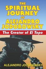 The Spiritual Journey of Alejandro Jodorowsky: The... - Jodorowsky, Alejandro