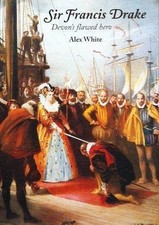 Sir Francis Drake: Devon's Flawed Hero by White, Alex Paperback Book The Cheap