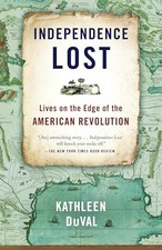 Independence Lost: Lives on the Edg..., DuVal, Kathleen