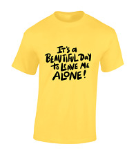 IT'S A BEAUTIFUL DAY TO LEAVE ME ALONE MENS T SHIRT FUNNY JOKE SLOGAN GIFT IDEA