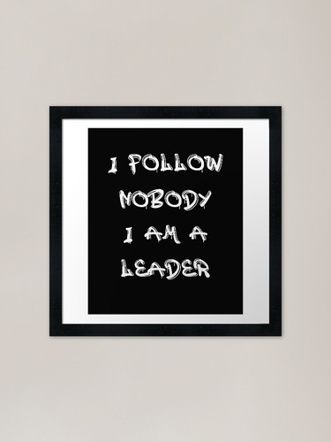 Follow nobody a leader - a,