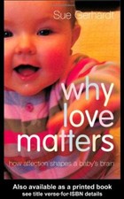 Why Love Matters: How Affection Shapes a Baby's Brain By Sue Gerhardt