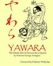Yawara: The Hand Arts of Danzan-Ryu Jujutsu - Paperback NEW Arrington, Prof 01/0