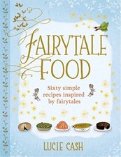 Fairytale Food: Enchanting recipes to b..., Cash, Lucie