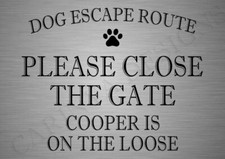 PLEASE CLOSE THE GATE DOG ESCAPE ROUTE PERSONALISED METAL SIGN YARD GATE GIFT