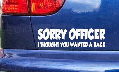 Sorry officer thought you - sorry,