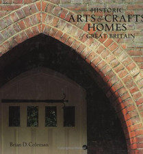 Historic Arts & Crafts Homes of Great Britain - Coleman, Brian D.