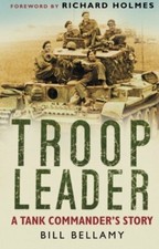 Troop Leader: A Tank Commander's Story By Bill Bellamy. 9780750945349