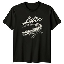 Later T-Shirt Alligator
