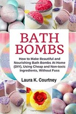 Bath Bombs: How to Make Beautiful a..., Courtney, Laura