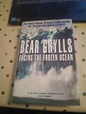 SIGNED. BEAR GRYLLS. FACING THE FROZEN OCEAN.