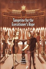 TANGERINE FOR THE EXECUTIONER'S ROPE: A FRANK FITZPATRICK By Robert X. Burgess