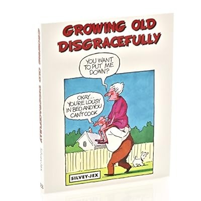 Growing old disgracefully - growing,