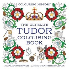 Kathryn Holeman Natalie Grueninger The Ultimate Tudor Colouring Book (Paperback)