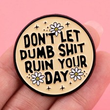 Don't Let Dumb Rude Enamel Pin