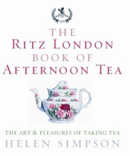 The Ritz London Book Of Afternoon Tea: The Art and Pleasures of Taking Tea By H
