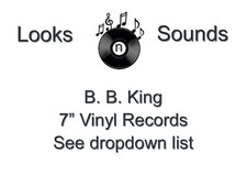 B. B. KING  7" VINYLS - VARIOUS TITLES - EX / VG+
