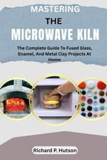 MASTERING the MICROWAVE KILN