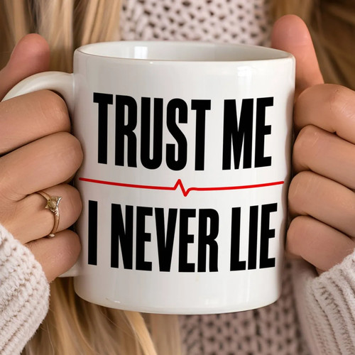 Never lie mug funny - never, sarcastic