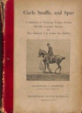 Curb Snaffle and Spur A Method of Training Young Horses for the Cavalry Service