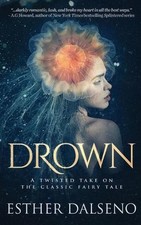 Drown: A Twisted Take on the Classic Fairy Tale by Esther Dalseno (English) Pape